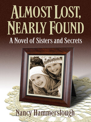 cover image of Almost Lost, Nearly Found: a Novel of Sisters and Secrets